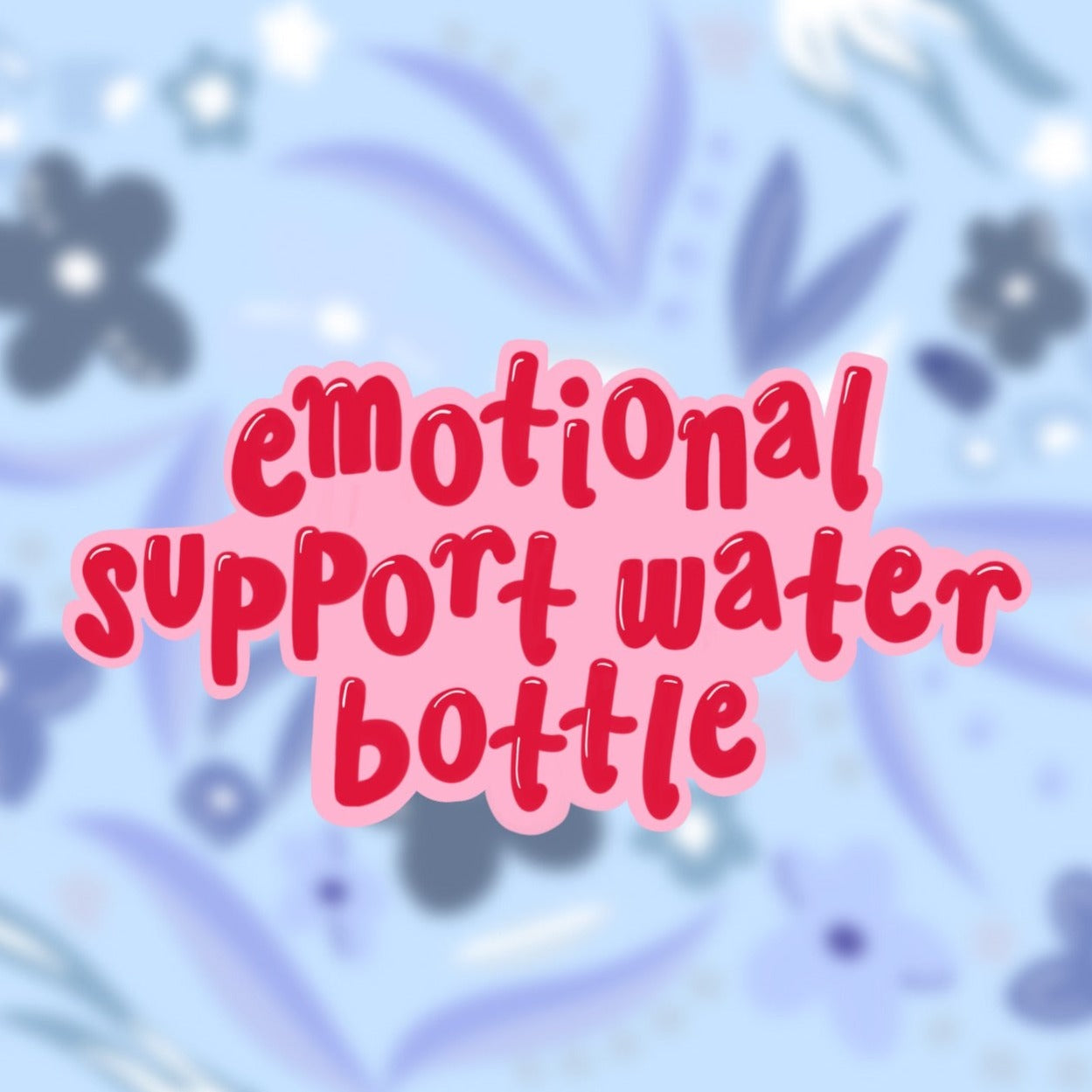 Emotional Support Water Bottle Sticker